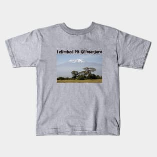 I climbed Mount Kilimanjaro Kids T-Shirt